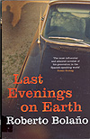 Roberto Bolano / Last evenings on Earth