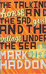 Mark Haddon: The Talking Horse and the Sad Girl and the Village Under the Sea