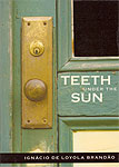 Teeth under the sun / Ignacio de Loyola Brandao